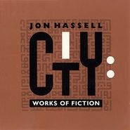 Jon Hassell, City: Works Of Fiction [Remastered] (CD)