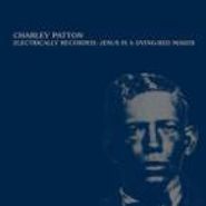 Charley Patton, Electrically Recorded: Jesus Is A Dying Bed Maker (LP)