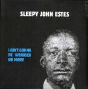 Sleepy John Estes, I Ain't Gonna Be Worried No More (LP)