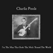 Charlie Poole, I'm The Man Who Rode The Mule (LP)