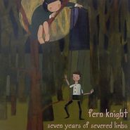 Fern Knight, Seven Years Of Severed Limbs (CD)