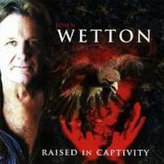 John Wetton, Raised In Captivity (CD)