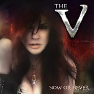 The  V, Now Or Never (CD)
