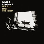 Ivan & Alyosha, It's All Just Pretend (LP)