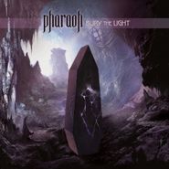 Pharaoh, Bury The Light (LP)