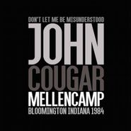 John Cougar Mellencamp, Don't Let Me Be Misunderstood: Bloomington Indiana 1984 (LP)
