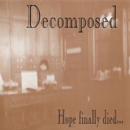 Decomposed, Hope Finally Died... (CD)
