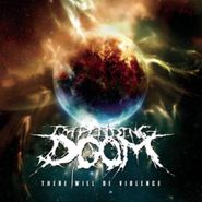Impending Doom, There Will Be Violence (CD)