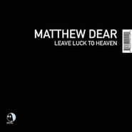 Matthew Dear, Leave Luck To Heaven