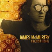 James McMurtry, Childish Things (CD)
