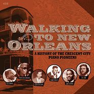 Various Artists, Walking To New Orleans: A History Of The Crescent City Piano Pioneers (CD)