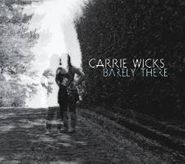 Carrie Wicks, Barely There