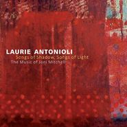 Laurie Antonioli, Songs Of Shadow, Songs Of Light: The Music Of Joni Mitchell (CD)