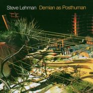 Steve Lehman, Demian As Posthuman (CD)