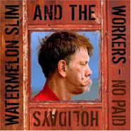 Watermelon Slim & The Workers, No Paid Holidays (CD)