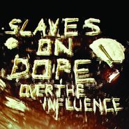 Slaves on Dope, Over The Influence (CD)