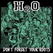 H2O, Don't Forget Your Roots (LP)