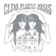 Clear Plastic Masks, Being There (LP)