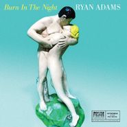 Ryan Adams, Burn In The Night (7")