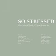 So Stressed, The Unlawful Trade Of Greco-Roman Art (CD)