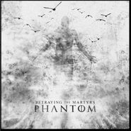 Betraying The Martyrs, Phantom (CD)