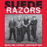 Suede Razors, Here She Comes / Longshot Kid (7")