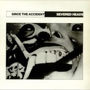 Severed Heads, Since The Accident (LP)