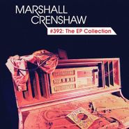 Marshall Crenshaw, #392: The EP Collection (CD)