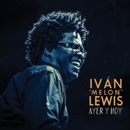 Ivan "Melon" Lewis, Ayer Y Hoy (CD)
