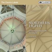 Tom Bell, Northern Lights: Contemporary Works For Organ (CD)