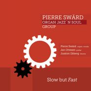 Pierre Swärd Organ Jazz´n Soul Group, Slow But Fast (CD)