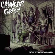 Cannabis Corpse, From Wisdom To Baked (CD)
