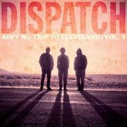 Dispatch, Vol. 1 - Ain't No Trip To Cleveland (CD)