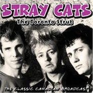 Stray Cats, The Toronto Strut: The Classic Canadian Broadcast (CD)