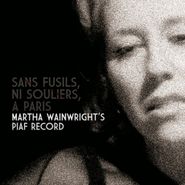 Martha Wainwright, Sans Fusils, Ni Souliers, À Paris: Martha Wainwright's Piaf Record (CD)