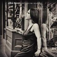 Eden Brent, Ain't Got No Troubles (CD)