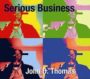 John D. Thomas, Serious Business (CD)
