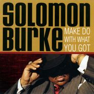 Solomon Burke, Make Do With What You Got (CD)