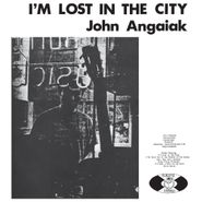 John Angaiak, I'm Lost In The City (LP)