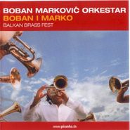 Boban Markovic Orkestar, Boban I Marko: Balkan Brass Fest (CD)