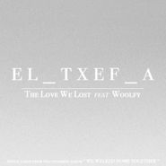 EL_TXEF_A, Love We Lost (feat. Woolfy) (LP)