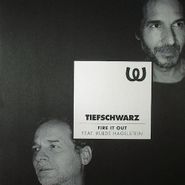 Tiefschwarz, Fire It Out Feat. Ruede Hagelstein (12")
