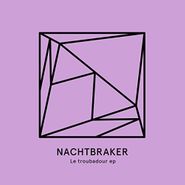 Nachtbraker, Le Troubadour Ep (12")