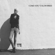 Wendy James, I Came Here To Blow Minds (LP)