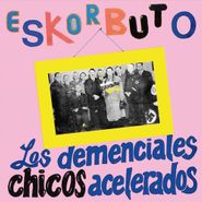 Eskorbuto, Los Demenciales Chicos Acelerados (LP)