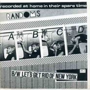 Randoms, ABCD / Let's Get Rid Of New York (7")