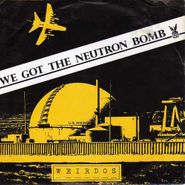 The Weirdos, We Got The Neutron Bomb (7")