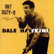 Dale Hawkins, Oh! Suzy-Q: The Definitive & Remastered Edition (CD)