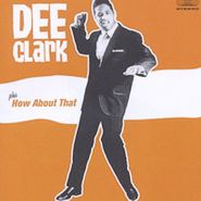 Dee Clark, Dee Clark / How About That (CD)