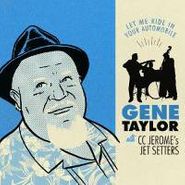 Gene Taylor, Let Me Ride Your Automobile (CD)